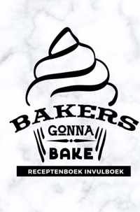 Receptenboek invulboek: Bakers gonna bake