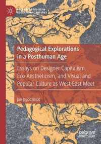 Pedagogical Explorations in a Posthuman Age