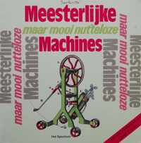 Meesterlijke maar mooi nutteloze machines