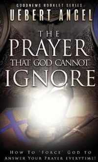 The Prayer That God Cannot Ignore