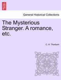 The Mysterious Stranger. a Romance, Etc.