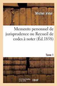 Memento Personnel de Jurisprudence Ou Recueil de Codes A Noter. Tome 1