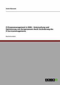 IT-Prozessmanagement in KMU - Untersuchung und Optimierung von Kernprozessen durch Veränderung des IT-Servicemanagements