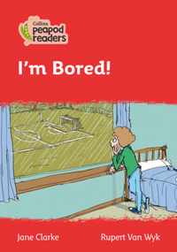 Level 5 - I'm Bored! (Collins Peapod Readers)