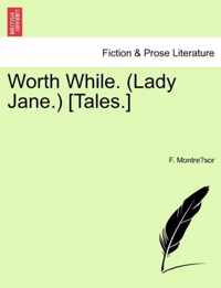 Worth While. (Lady Jane.) [Tales.]