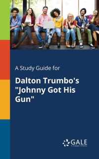 A Study Guide for Dalton Trumbo's Johnny Got His Gun