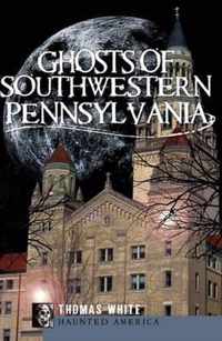 Ghosts of Southwestern Pennsylvania