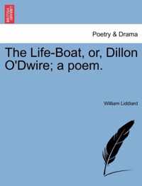 The Life-Boat, Or, Dillon O'Dwire; A Poem.