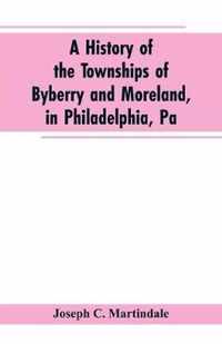 A History of the Townships of Byberry and Moreland, in Philadelphia, Pa