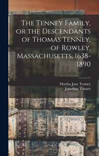 The Tenney Family, or the Descendants of Thomas Tenney, of Rowley, Massachusetts, 1638-1890