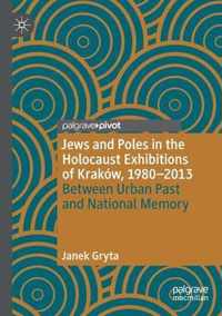 Jews and Poles in the Holocaust Exhibitions of Krakow 1980 2013