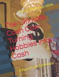 The Ultimate Cash Cow - Turning Hobbies into Cash