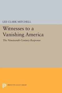 Witnesses to a Vanishing America - The Nineteenth-Century Response