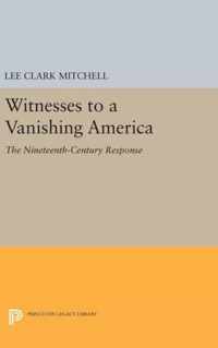 Witnesses to a Vanishing America - The Nineteenth-Century Response