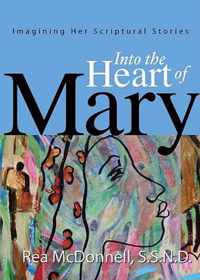 Into The Heart Of Mary: Imagining Her Scriptural Stories
