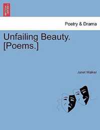 Unfailing Beauty. [Poems.]