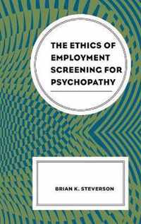 The Ethics of Employment Screening for Psychopathy