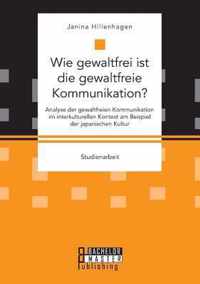 Wie gewaltfrei ist die gewaltfreie Kommunikation? Analyse der gewaltfreien Kommunikation im interkulturellen Kontext am Beispiel der japanischen Kultur