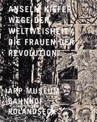 Anselm Kiefer - Wege der Weltweisheit /Die Frauen der Revolution