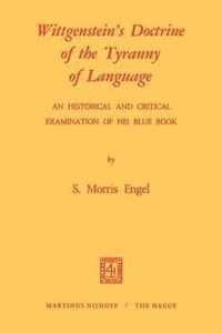 Wittgenstein's Doctrine of the Tyranny of Language: An Historical and Critical Examination of His Blue Book: Photomechanical Reprint