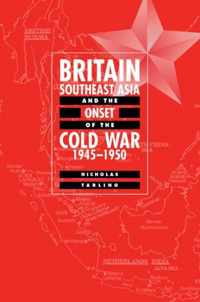 Britain, Southeast Asia and the Onset of the Cold War, 1945-1950