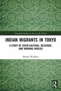 Indian Migrants in Tokyo: A Study of Socio-Cultural, Religious, and Working Worlds