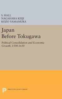 Japan Before Tokugawa - Political Consolidation and Economic Growth, 1500-1650