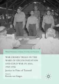 War Crimes Trials in the Wake of Decolonization and Cold War in Asia, 1945-1956