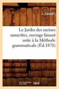 Le Jardin Des Racines Sanscrites, Ouvrage Faisant Suite A La Methode Grammaticale, (Ed.1870)