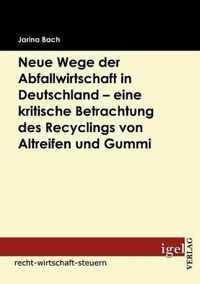 Neue Wege der Abfallwirtschaft in Deutschland - eine kritische Betrachtung des Recyclings von Altreifen und Gummi