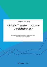 Digitale Transformation in Versicherungen. Leitfaden fur die erfolgreiche Umsetzung von Transformationsprojekten