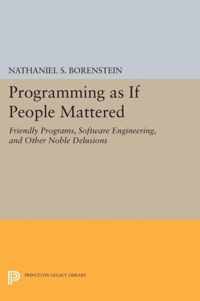 Programming as if People Mattered - Friendly Programs, Software Engineering, and Other Noble Delusions