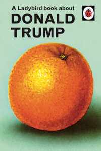 A Ladybird Book About Donald Trump Ladybirds for GrownUps