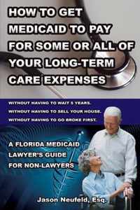 How to get Medicaid to pay for some or ALL of your long-term care expenses