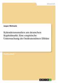 Kalenderanomalien am deutschen Kapitalmarkt. Eine empirische Untersuchung der bedeutendsten Effekte