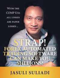 Strap! Forex Automated Trading Software Can Make You Millions!