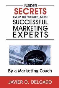 Insider Secrets From The World's Most Successful Marketing Experts