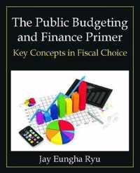 The Public Budgeting and Finance Primer