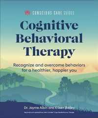 Cognitive Behavioral Therapy: Recognize and Overcome Behaviors for a Healthier, Happier You