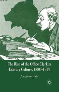 The Rise of the Office Clerk in Literary Culture, 1880-1939