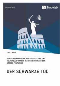 Der Schwarze Tod. Der demographische, wirtschaftliche und kulturelle Wandel wahrend und nach der grossen Pestwelle