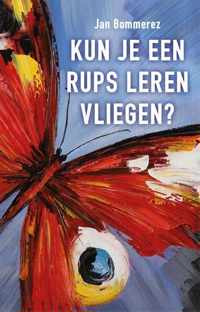 Kun je een rups leren vliegen? - Jan Bommerez - Paperback (9789460001987)