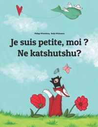 Je suis petite, moi ? Ne katshutshu?