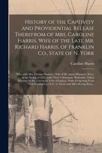 History of the Captivity and Providential Release Therefrom of Mrs. Caroline Harris, Wife of the Late Mr. Richard Harris, of Franklin Co., State of N. York