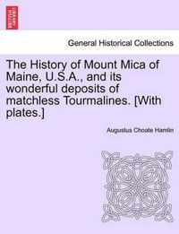 The History of Mount Mica of Maine, U.S.A., and Its Wonderful Deposits of Matchless Tourmalines. [With Plates.]