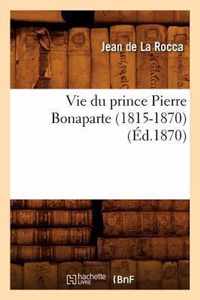 Vie Du Prince Pierre Bonaparte (1815-1870) (Ed.1870)