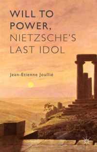 Will To Power, Nietzsche'S Last Idol