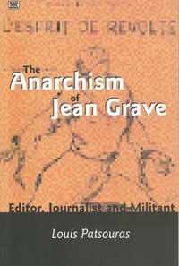 The Anarchism Of Jean Grave - Editor, Journalist and Militant