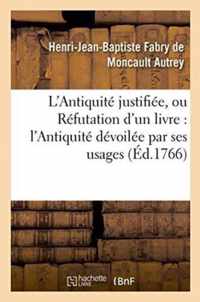 L'Antiquite Justifiee, Ou Refutation d'Un Livre Qui a Pour Titre