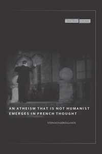 An Atheism that Is Not Humanist Emerges in French Thought